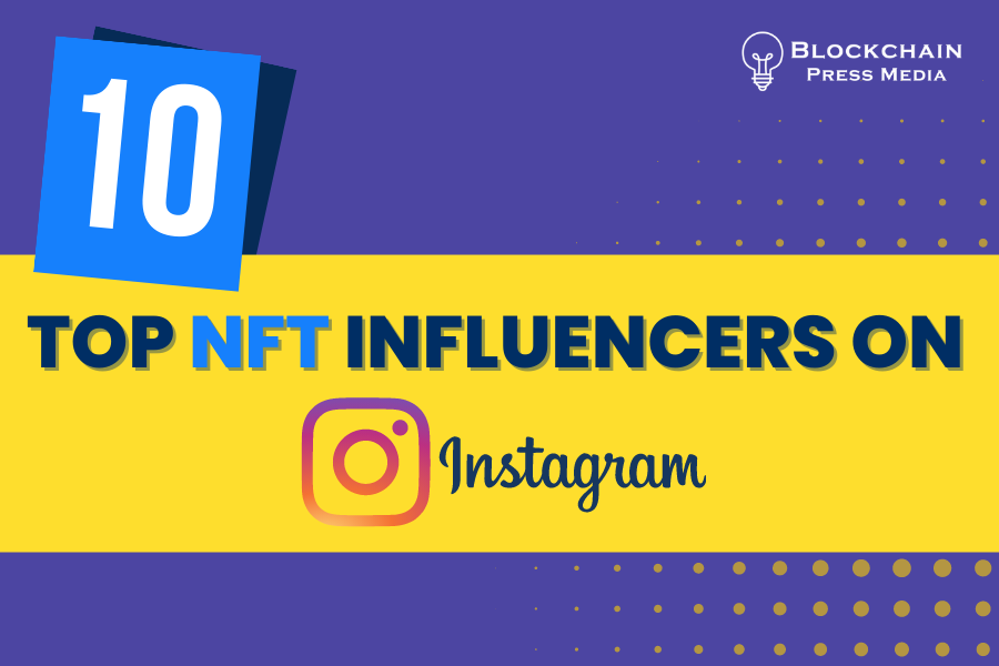 Top 10 Best NFT Influencers On Instagram Blockchain Press Media