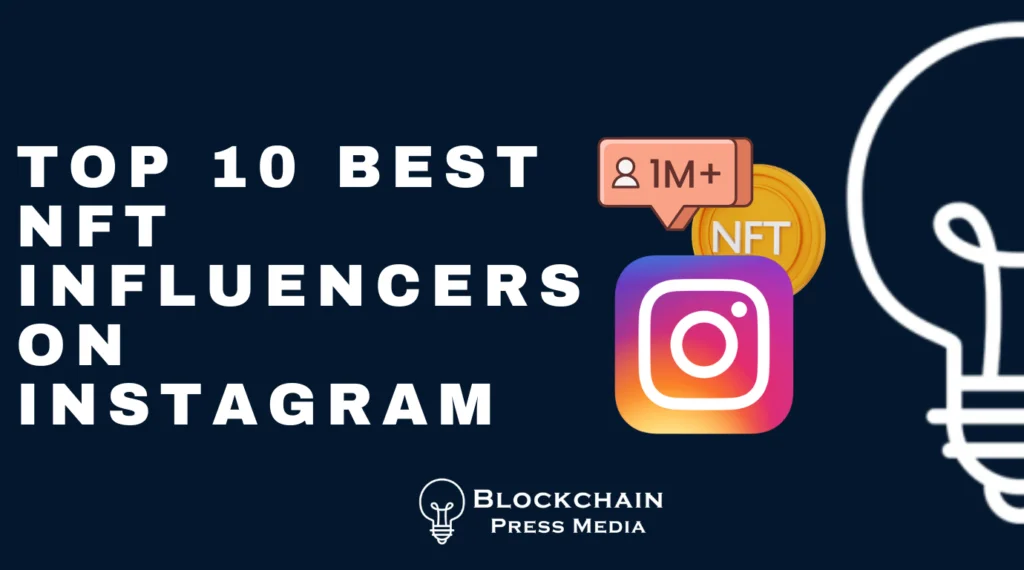 Top 10 Best NFT Influencers On Instagram Blockchain Press Media